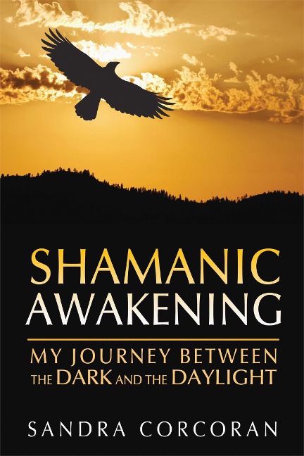 Shamanic Awakening: My Journey Between the Dark and the Daylight