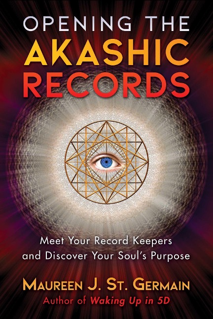 Opening the Akashic Records: Meet Your Record Keepers and Discover Your Souls Purpose