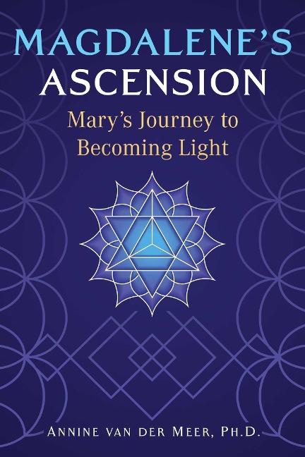 Magdalenes Ascension: Marys Journey to Becoming Light