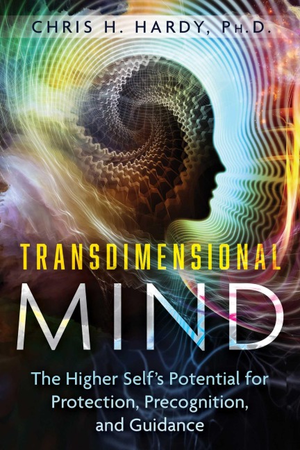 Transdimensional Mind: The Higher Selfs Potential for Protection, Precognition, and Guidance