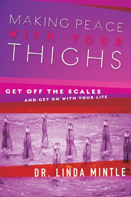 The Making Peace with Your Thighs: Get Off the Scales and Get on with Your Life