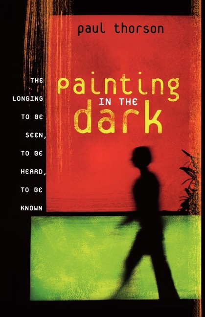 The Painting in the Dark: The Longing to Be Seen, to Be Heard, and to Be Known