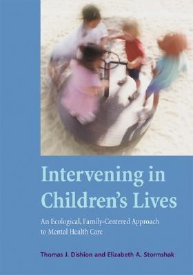 Intervening in Childrens Lives: An Ecological, Family-Centered Approach to Mental Health Care