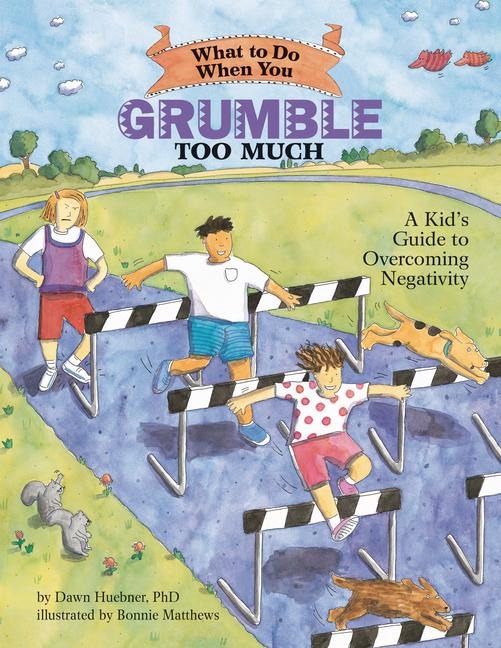 What to Do When You Grumble Too Much: A Kids Guide to Overcoming Negativity