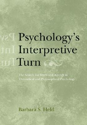 Psychologys Interpretive Turn: The Search for Truth and Agency in Theoretical and Philosophical Psychology