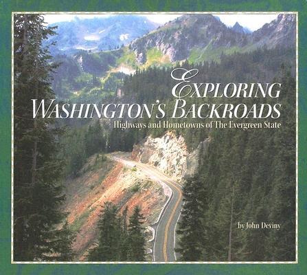 Exploring Washingtons Backroads: Highways and Hometowns of the Evergreen State