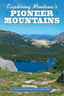 Exploring Montanas Pioneer Mountains: Trails and Natural History of This Hidden Gem