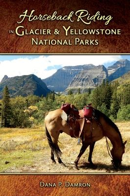 Horseback Riding in Glacier & Yellowstone National Parks: Revised Edition