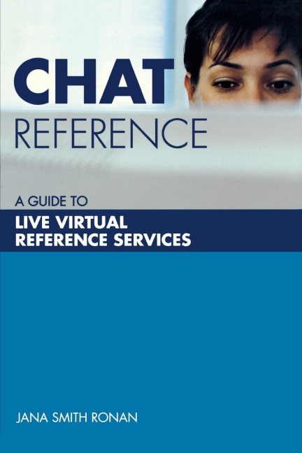 Chat Reference: A Guide to Live Virtual Reference Services