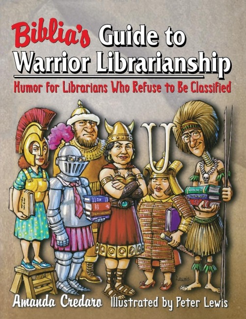 Biblias Guide to Warrior Librarianship: Humor for Librarians Who Refuse to Be Classified