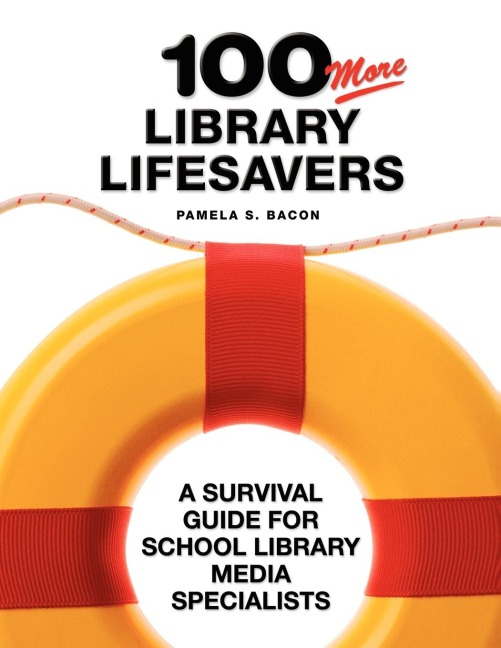 100 More Library Lifesavers: A Survival Guide for School Library Media Specialists