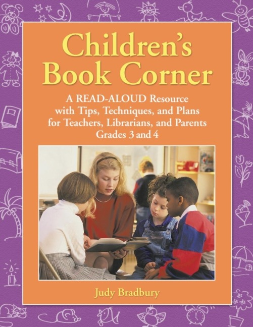 Childrens Book Corner: A Read-Aloud Resource with Tips, Techniques, and Plans for Teachers, Librarians, and Parents Grades 3 and 4