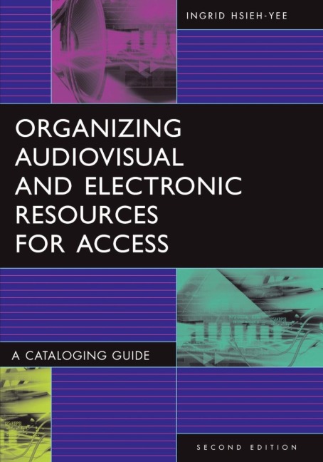 Organizing Audiovisual and Electronic Resources for Access: A Cataloging Guide