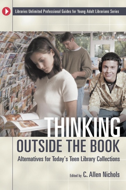 Thinking Outside the Book: Alternatives for Todays Teen Library Collections
