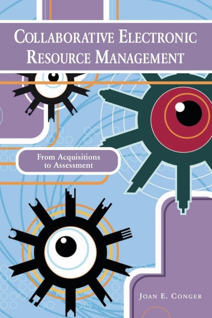 Collaborative Electronic Resource Management: From Acquisitions to Assessment