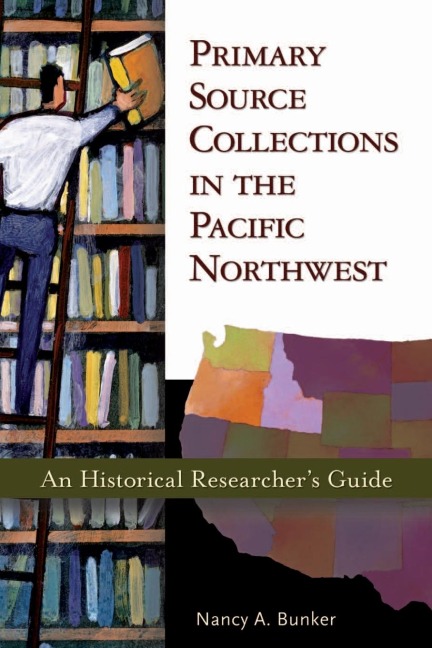 Primary Source Collections in the Pacific Northwest: An Historical Researchers Guide