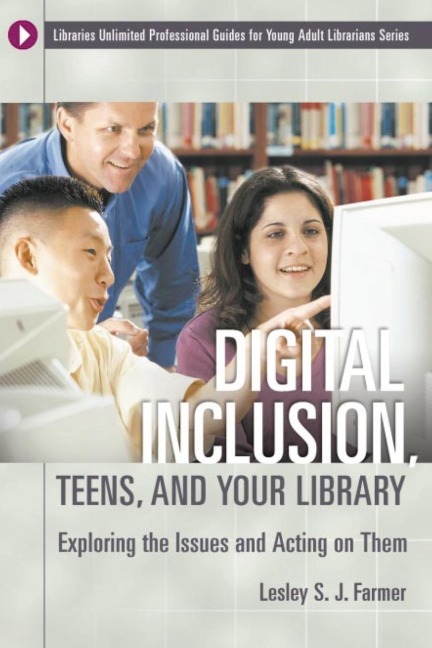 Digital Inclusion, Teens, and Your Library: Exploring the Issues and Acting on Them