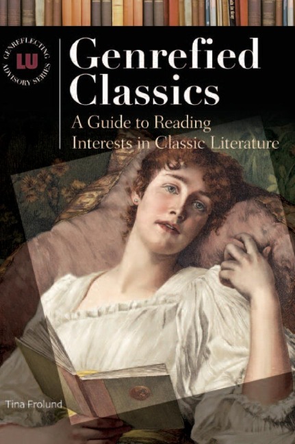 Genrefied Classics: A Guide to Reading Interests in Classic Literature
