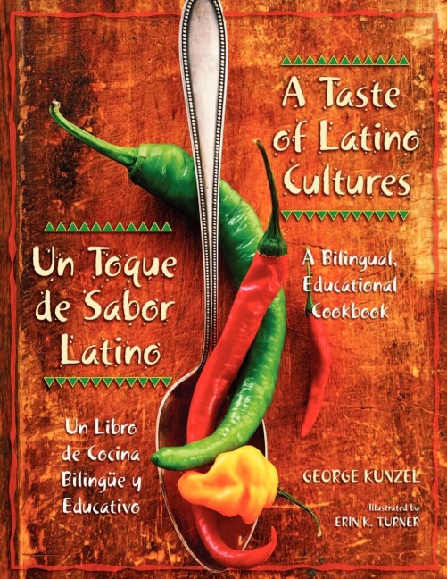 A Taste of Latino Cultures/Un Toque de Sabor Latino: A Bilingual, Educational Cookbook/Un Libro de Cocina Bilingue y Educativo