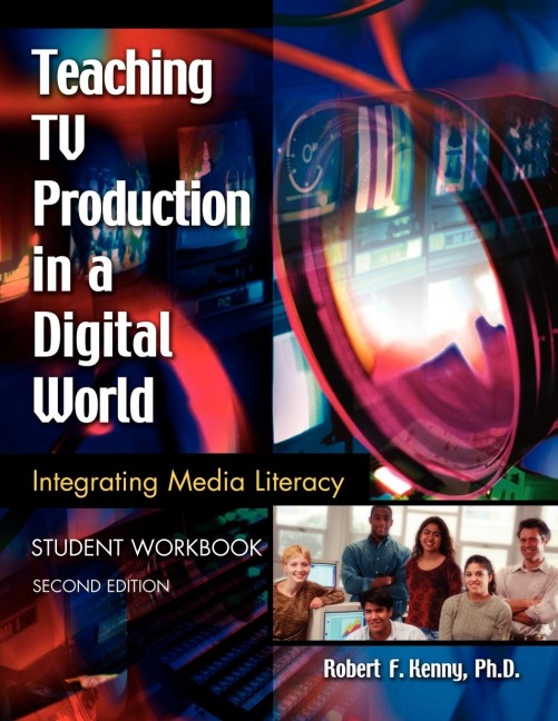 Teaching TV Production in a Digital World: Integrating Media Literacy, Student Workbook