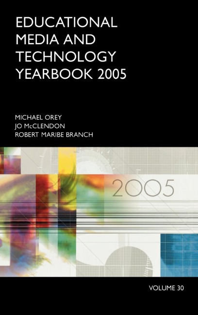 Educational Media and Technology Yearbook: Volume 30 2005