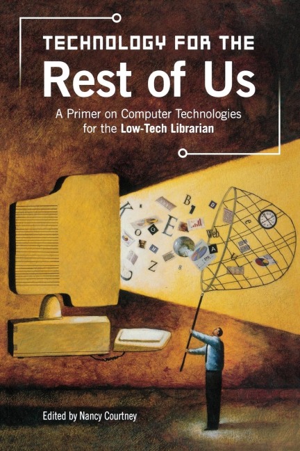 Technology for the Rest of Us: A Primer on Computer Technologies for the Low-Tech Librarian