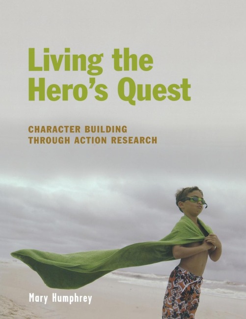 Living the Heros Quest: Character Building through Action Research