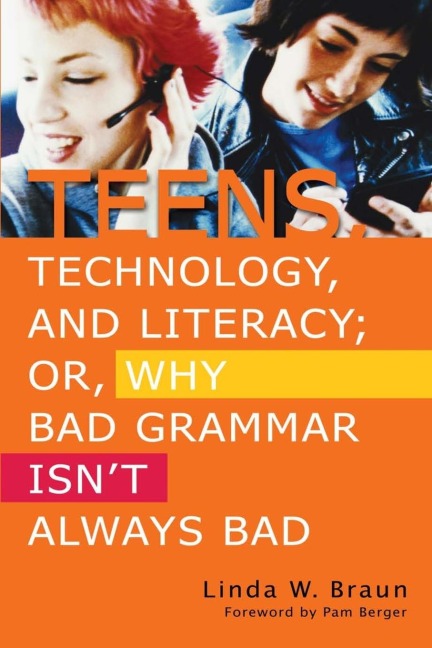 Teens, Technology, and Literacy; Or, Why Bad Grammar Isnt Always Bad