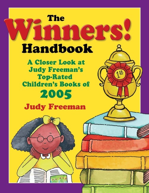 The WINNERS! Handbook: A Closer Look at Judy Freemans Top-Rated Childrens Books of 2005