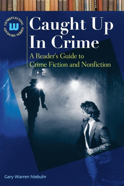 Caught Up In Crime: A Readers Guide to Crime Fiction and Nonfiction