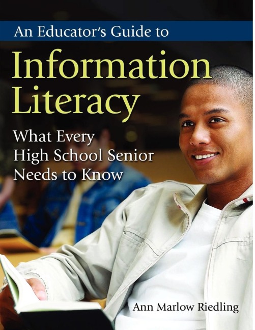 An Educators Guide to Information Literacy: What Every High School Senior Needs to Know