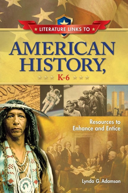 Literature Links to American History, K-6: Resources to Enhance and Entice