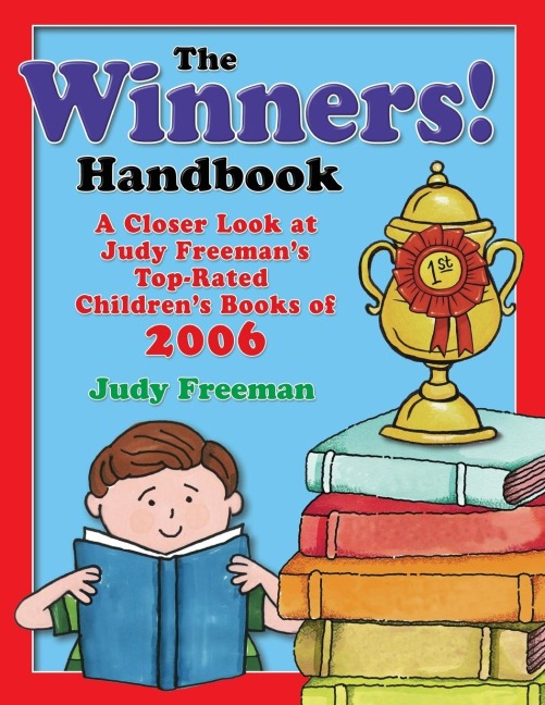 The WINNERS! Handbook: A Closer Look at Judy Freemans Top-Rated Childrens Books of 2006