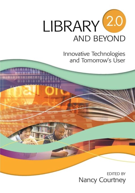 Library 2.0 and Beyond: Innovative Technologies and Tomorrows User