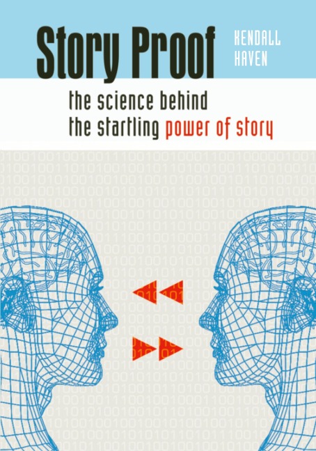Story Proof: The Science Behind the Startling Power of Story