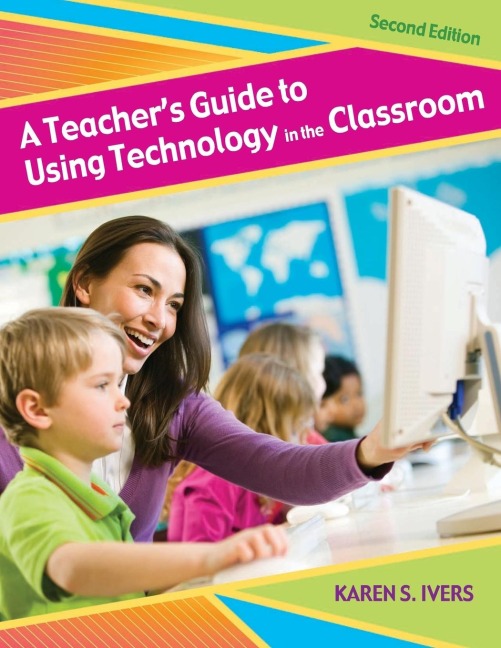 A Teachers Guide to Using Technology in the Classroom