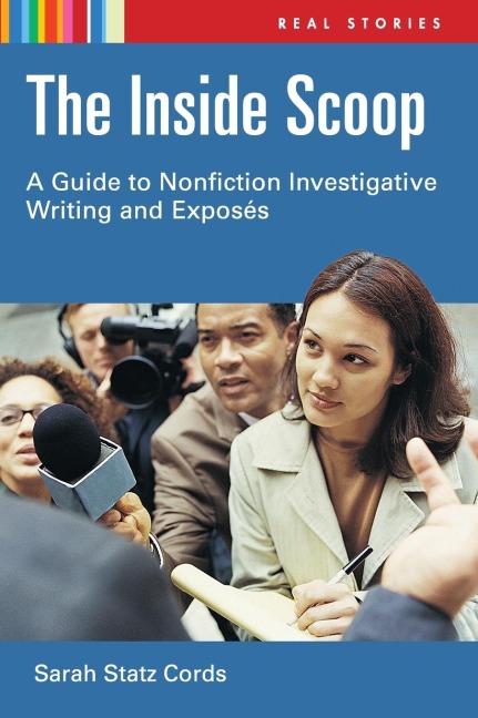 The Inside Scoop: A Guide to Nonfiction Investigative Writing and ExposÃ(c)s