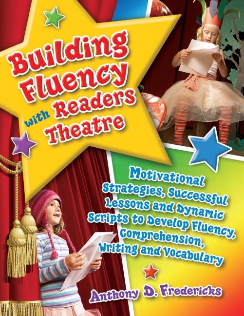 Building Fluency with Readers Theatre: Motivational Strategies, Successful Lessons and Dynamic Scripts to Develop Fluency, Comprehension, Writing and Vocabulary
