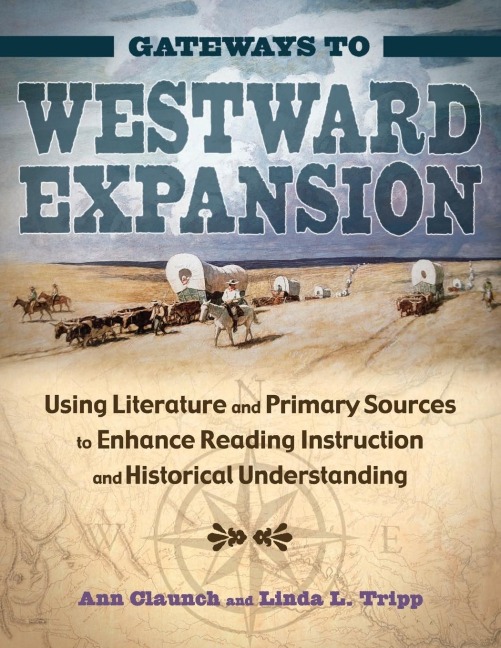 Gateways to Westward Expansion: Using Literature and Primary Sources to Enhance Reading Instruction and Historical Understanding