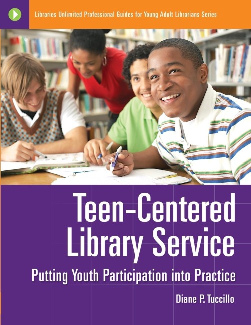 Teen-Centered Library Service: Putting Youth Participation into Practice