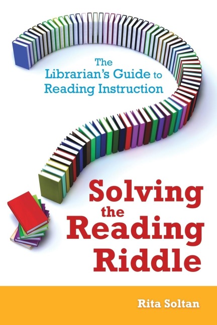 Solving the Reading Riddle: The Librarians Guide to Reading Instruction