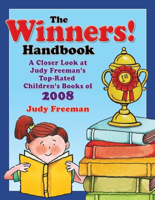 The WINNERS! Handbook: A Closer Look at Judy Freemans Top-Rated Childrens Books of 2008