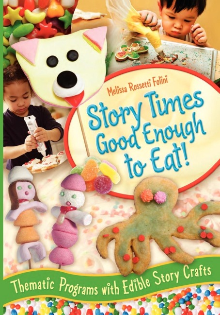 Story Times Good Enough to Eat!: Thematic Programs with Edible Story Crafts