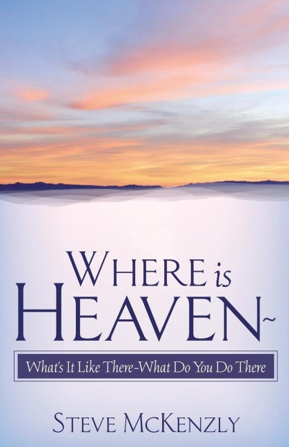 Where Is Heaven? What's It Like There? What Do You Do There?