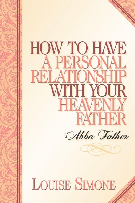 How to Have A Personal Relationship With Your Heavenly Father