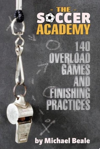 The Soccer Academy 140 Overload Games and Finishing Practices