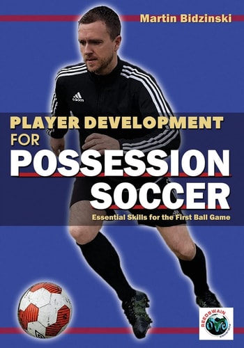 Player Development for Possession Soccer Essential Skills for the First Ball Game