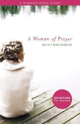 Woman of Prayer, A: A Womens Bible Study