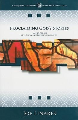 Proclaiming Gods Stories: How to Preach Old Testament Historical Narrative