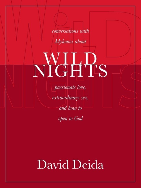 Wild Nights Conversations with Mykonos about Passionate Love, Extraordinary Sex, and How to Open to God